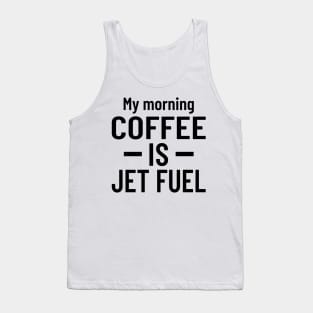 My Morning Coffee is Jet Fuel Tank Top